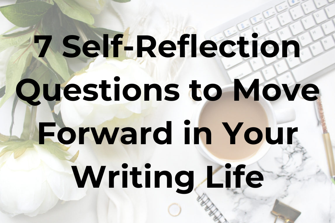 7 self-reflection questions to move forward in your writing life