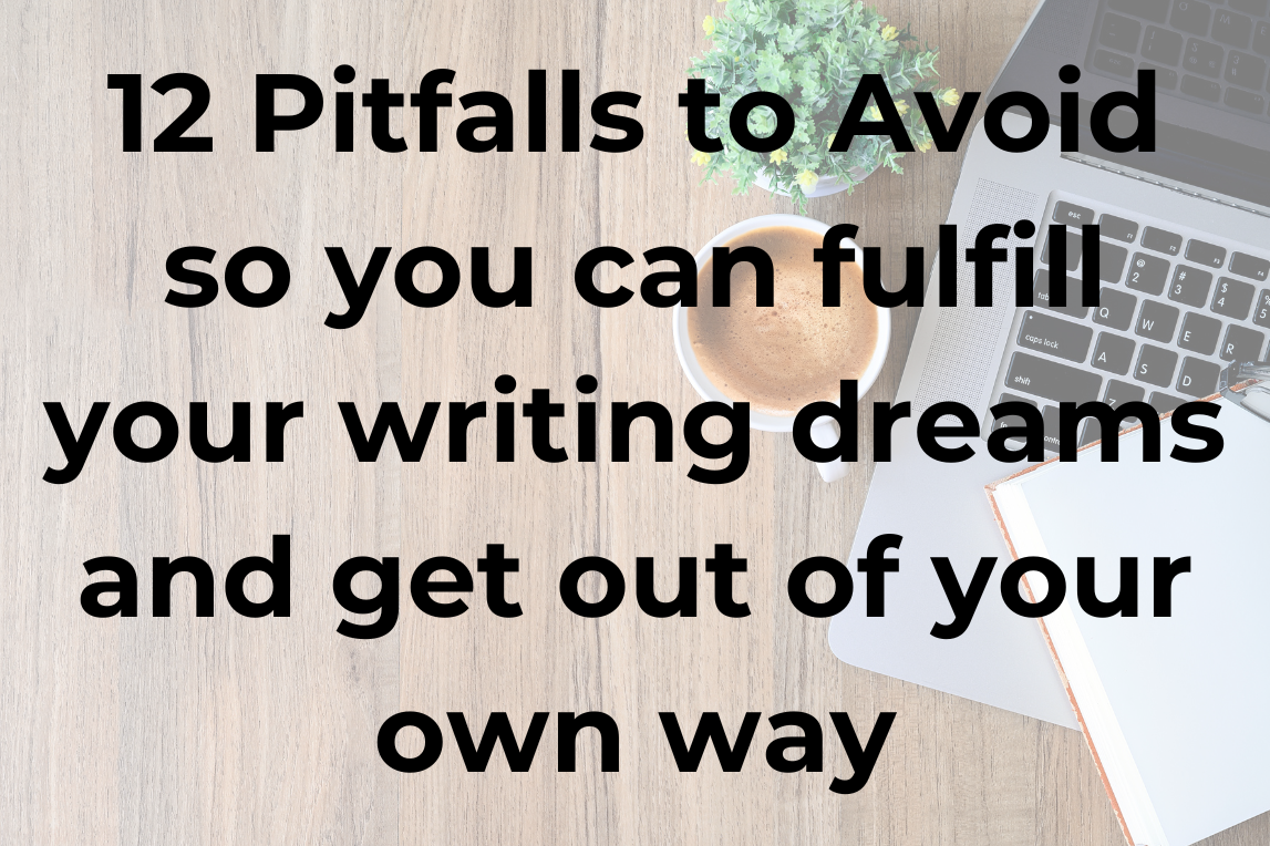 12 pitfalls to avoid soyou can fulfill your writing dreams and get out of your own way.